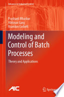 Modeling and control of batch processes : theory and applications /