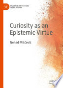 Curiosity as an Epistemic Virtue /