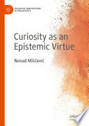 Curiosity as an epistemic virtue /