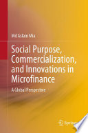 Social Purpose, Commercialization, and Innovations in Microfinance : A Global Perspective /