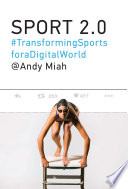 Sport 2.0 : transforming sports for a digital world /