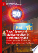 'Race,' space and multiculturalism in Northern England : the (M62) corridor of uncertainty /