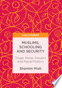 Muslims, schooling and security : Trojan horse, prevent and racial politics /