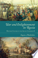 War and enlightenment in Russia : military culture in the age of Catherine II /