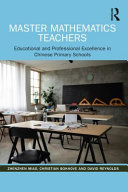 Master mathematics teachers : educational and professional excellence in Chinese primary schools /