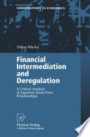 Financial intermediation and deregulation : a critical analysis of Japanese bank-firm relationships /