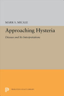 Approaching hysteria : disease and its interpretations /