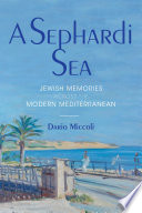 A Sephardi Sea : Jewish memories across the modern Mediterranean /