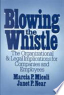 Blowing the whistle : the organizational and legal implications for companies and employees /