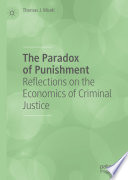 The Paradox of Punishment : Reflections on the Economics of Criminal Justice /