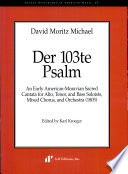 Der 103te Psalm : an early American-Moravian sacred cantata for alto, tenor, and bass soloists, mixed chorus, and orchestra (1805) /