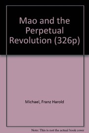 Mao and the perpetual revolution : an illuminating study of Mao Tse-tung's role in China and world communism /