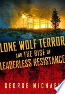 Lone wolf terror and the rise of leaderless resistance /