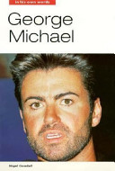 George Michael : in his own words /