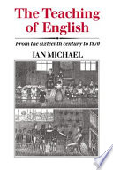 The teaching of English : from the sixteenth century to 1870 /