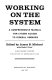 Working on the system ; a comprehensive manual for citizen access to Federal agencies /