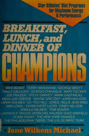 Breakfast, lunch, and dinner of champions : star athletes' diet programs for maximum energy and performance /