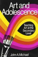 Art and adolescence : teaching art at the secondary level /