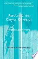Resolving the Cyprus Conflict : Negotiating History /