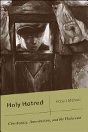 Holy hatred : Christianity, antisemitism, and the Holocaust /