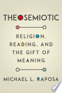 Theosemiotic : religion, reading, and the gift of meaning.