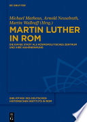 Martin Luther in Rom : Die Ewige Stadt als kosmopolitisches Zentrum und ihre Wahrnehmung.