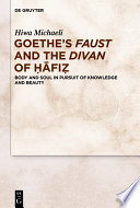 Goethe's Faust and the Divan of Ḥāfiẓ : Body and Soul in Pursuit of Knowledge and Beauty /