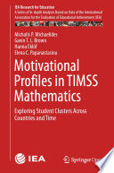 Motivational Profiles in TIMSS Mathematics : Exploring Student Clusters Across Countries and Time /