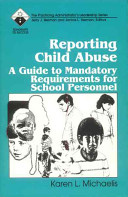 Reporting child abuse : a guide to mandatory requirements for school personnel /