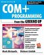 COM+ programming from the ground up /