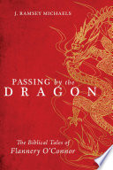 Passing by the dragon : the Biblical tales of Flannery O'Connor /
