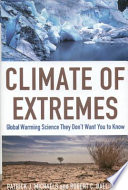 Climate of extremes : global warming science they don't want you to know /