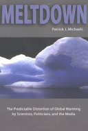 Meltdown : the predictable distortion of global warming by scientists, politicians, and the media /