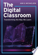 The digital classroom : transforming the way we learn /