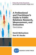 A professional and practitioner's guide to public relations research, measurement, and evaluation /