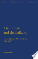 British and the Balkans : forming Images of foreign lands, 1900-1950 /