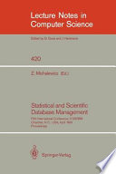 Statistical and Scientific Database Management : Fifth International Conference, V SSDBM, Charlotte, N.C., USA, April 3-5, 1990, Proceedings /