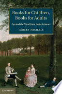 Books for children, books for adults : age and the novel from Defoe to James /