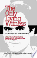 The only living witness : the true story of serial sex killer Ted Bundy /