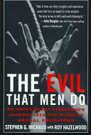 The evil that men do : FBI profiler Roy Hazelwood's journey into the minds of sexual predators /
