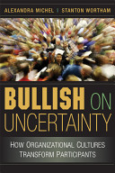 Bullish on uncertainty : how organizational cultures transform participants /