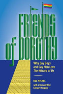 Friends of Dorothy : why gay boys and gay men love The Wizard of Oz  /