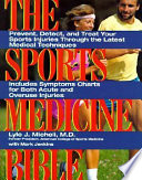 The sports medicine bible : prevent, detect, and treat your sports injuries through the latest medical techniques /