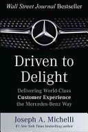 Driven to delight : delivering world-class customer experience the Mercedes-Benz way /