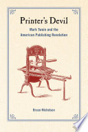Printer's devil : Mark Twain and the American publishing revolution /
