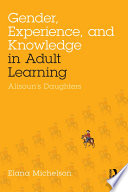 Gender, experience, and knowledge in adult learning : Alisoun's daughters /