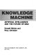 The knowledge machine : artificial intelligence and the future of man /