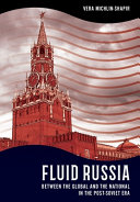 Fluid Russia : between the global and the national in the post-Soviet era /