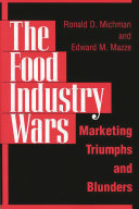 The food industry wars : marketing triumphs and blunders /