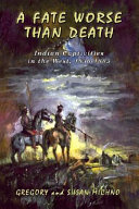 A fate worse than death : Indian captivities in the West, 1830-1885 /